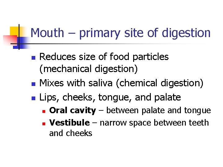 Mouth – primary site of digestion n Reduces size of food particles (mechanical digestion)