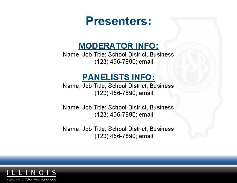 Presenters: MODERATOR INFO: Name, Job Title; School District, Business (123) 456 -7890; email PANELISTS