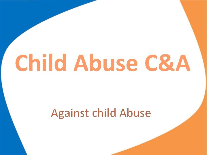 Child Abuse C&A Against child Abuse 