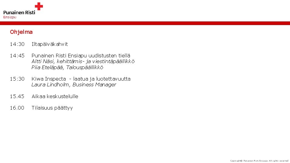 Ohjelma 14: 30 Iltapäiväkahvit 14: 45 Punainen Risti Ensiapu uudistusten tiellä Altti Näsi, kehittämis-