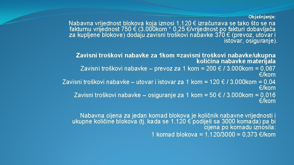 Objašnjenje: Nabavna vrijednost blokova koja iznosi 1. 120 € izračunava se tako što se