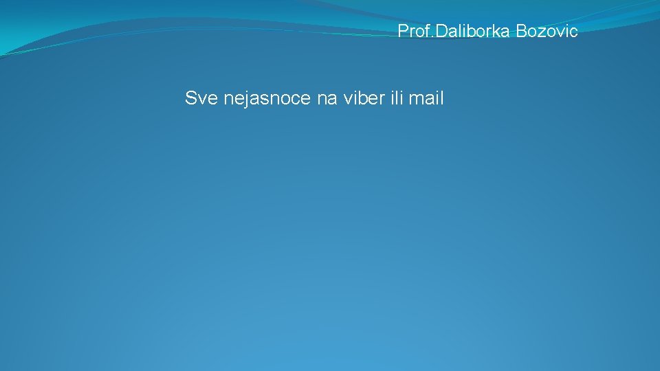 Prof. Daliborka Bozovic Sve nejasnoce na viber ili mail 