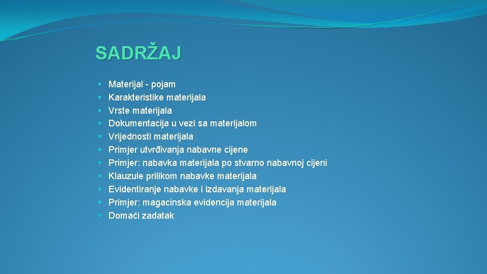 SADRŽAJ § § § Materijal - pojam Karakteristike materijala Vrste materijala Dokumentacija u vezi