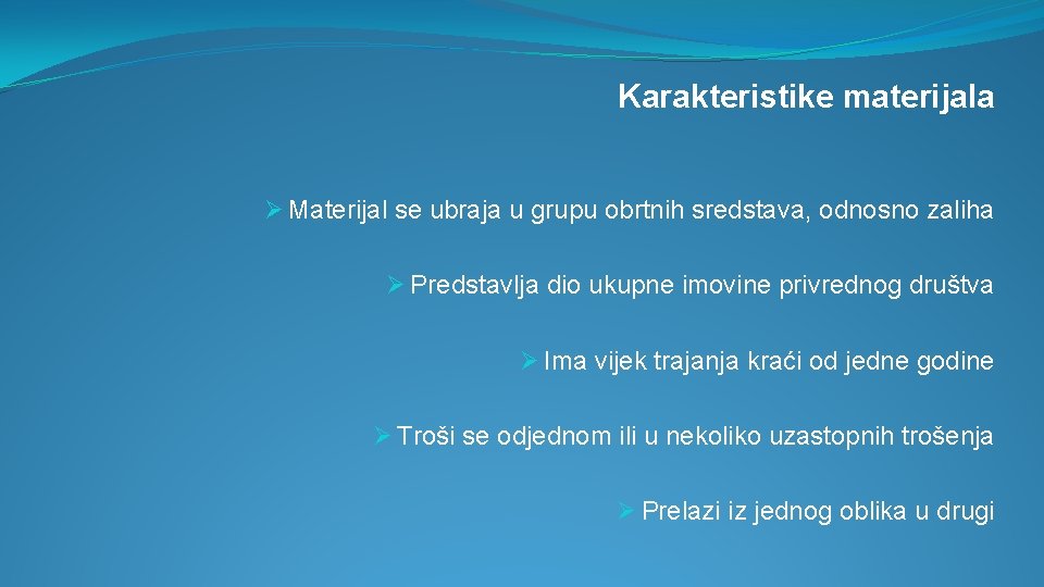 Karakteristike materijala Ø Materijal se ubraja u grupu obrtnih sredstava, odnosno zaliha Ø Predstavlja