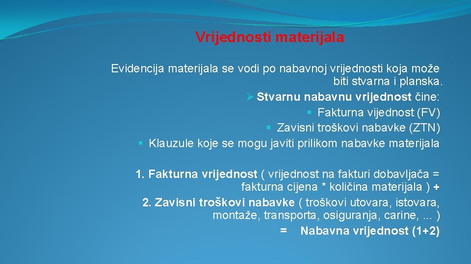 Vrijednosti materijala Evidencija materijala se vodi po nabavnoj vrijednosti koja može biti stvarna i