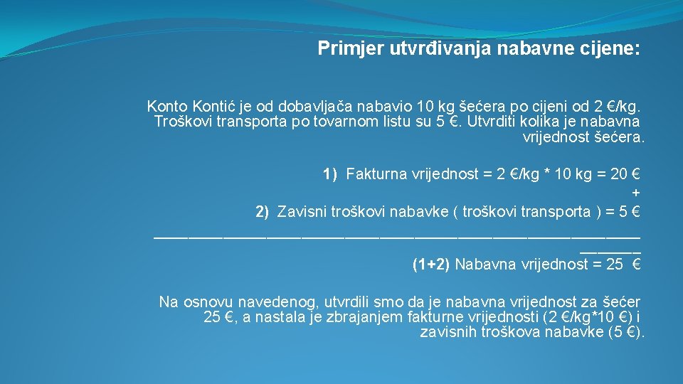 Primjer utvrđivanja nabavne cijene: Konto Kontić je od dobavljača nabavio 10 kg šećera po