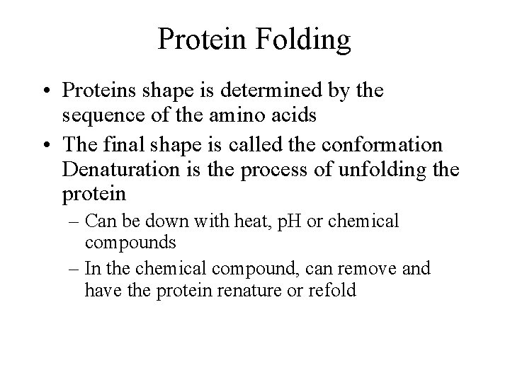 Protein Folding • Proteins shape is determined by the sequence of the amino acids