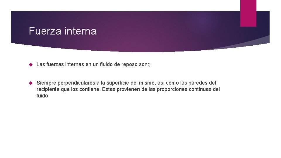 Fuerza interna Las fuerzas internas en un fluido de reposo son: ; Siempre perpendiculares