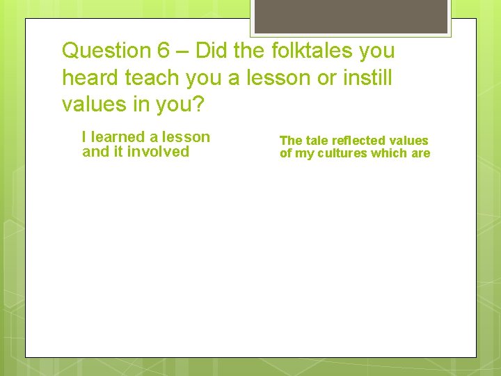 Question 6 – Did the folktales you heard teach you a lesson or instill