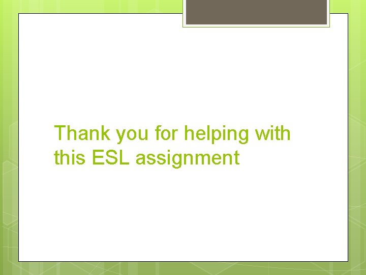 Thank you for helping with this ESL assignment 