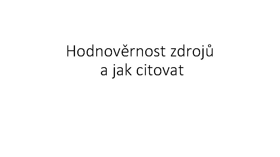 Hodnověrnost zdrojů a jak citovat 