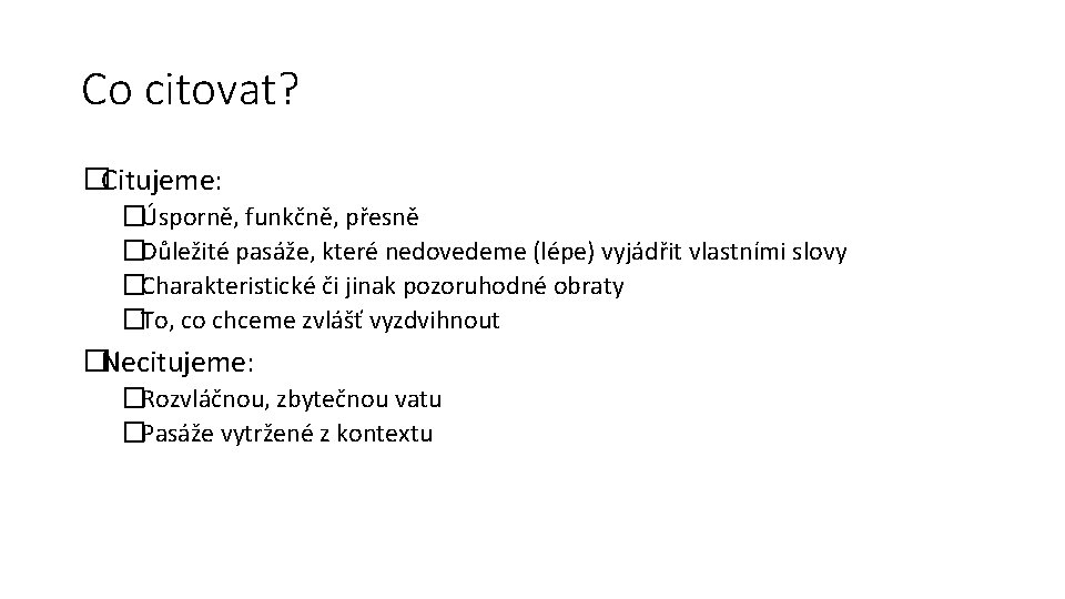 Co citovat? �Citujeme: �Úsporně, funkčně, přesně �Důležité pasáže, které nedovedeme (lépe) vyjádřit vlastními slovy