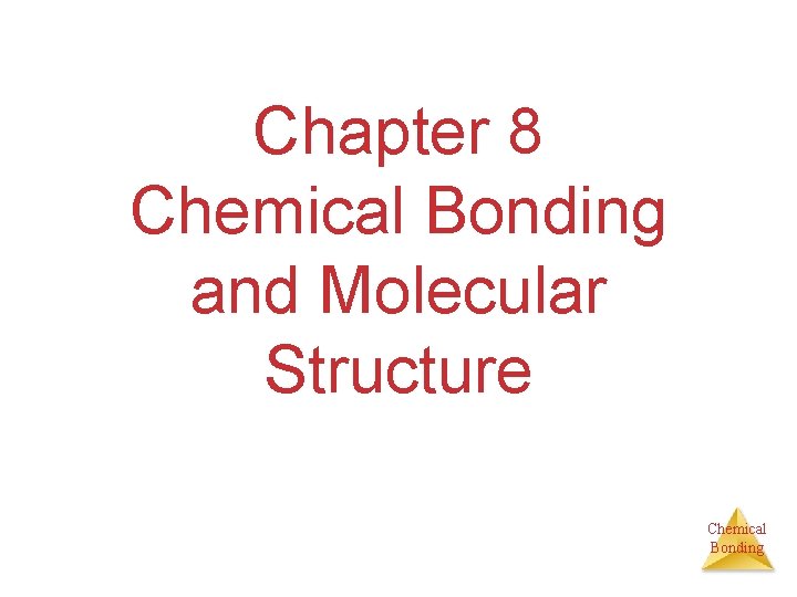 Chapter 8 Chemical Bonding and Molecular Structure Chemical Bonding 