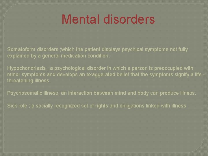 Mental disorders Somatoform disorders ; which the patient displays psychical symptoms not fully explained