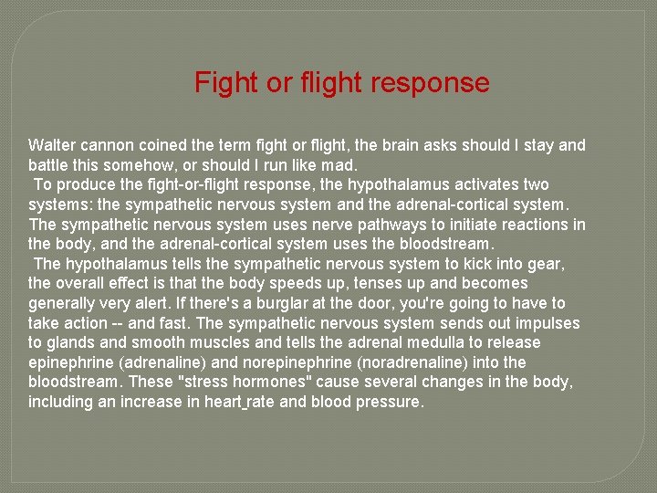 Fight or flight response Walter cannon coined the term fight or flight, the brain