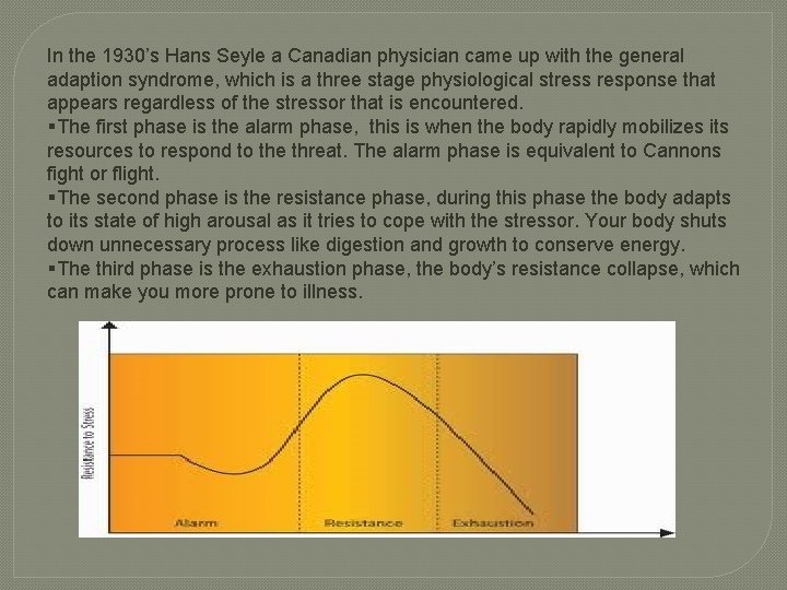 In the 1930’s Hans Seyle a Canadian physician came up with the general adaption