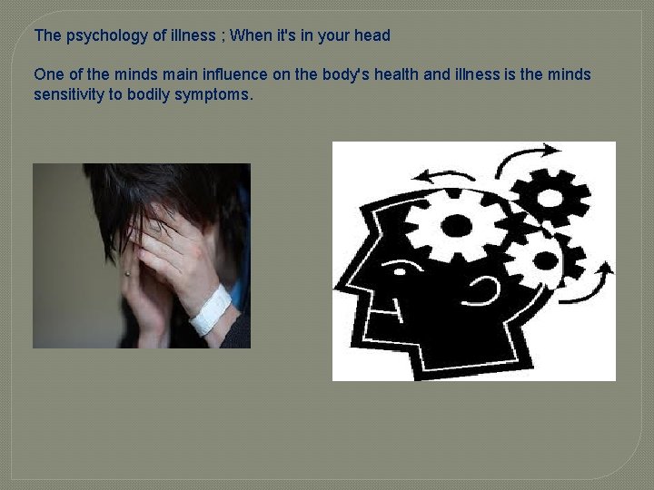 The psychology of illness ; When it's in your head One of the minds