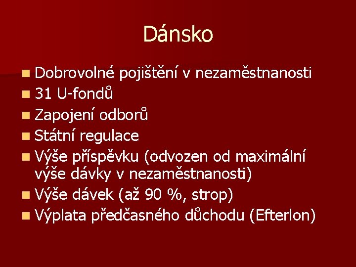 Dánsko n Dobrovolné n 31 pojištění v nezaměstnanosti U-fondů n Zapojení odborů n Státní