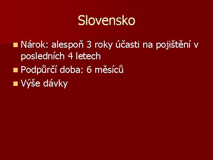 Slovensko n Nárok: alespoň 3 roky účasti na pojištění v posledních 4 letech n