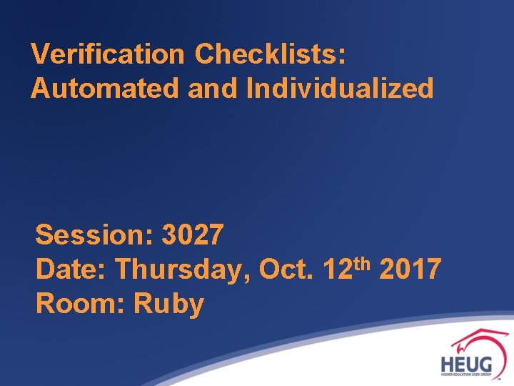 Verification Checklists: Automated and Individualized Session: 3027 Date: Thursday, Oct. 12 th 2017 Room: