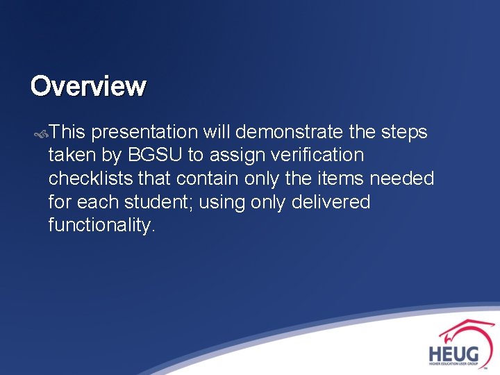 Overview This presentation will demonstrate the steps taken by BGSU to assign verification checklists