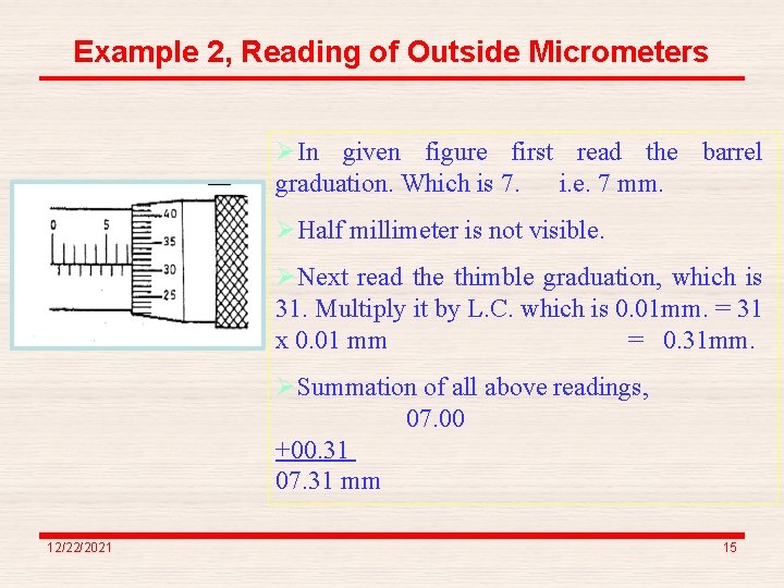Example 2, Reading of Outside Micrometers ØIn given figure first read the barrel graduation. Example 2, Reading of Outside Micrometers ØIn given figure first read the barrel graduation.
