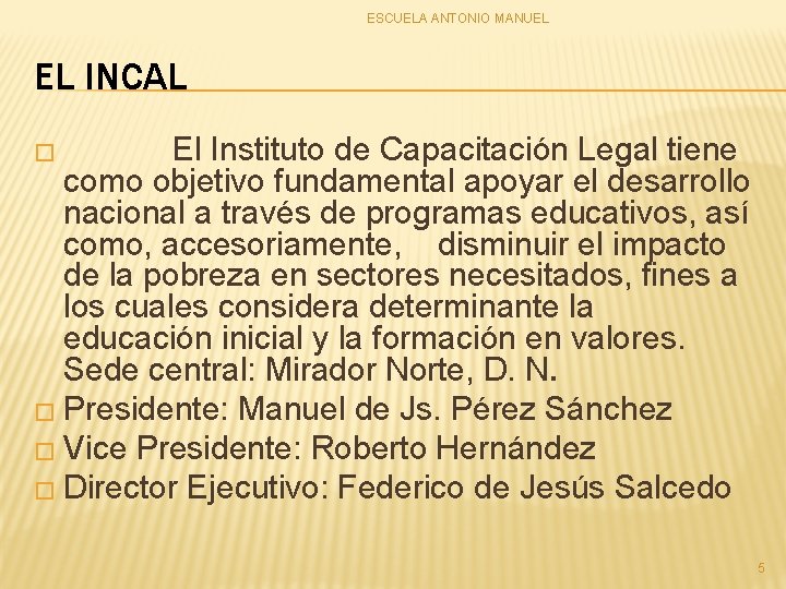 ESCUELA ANTONIO MANUEL EL INCAL El Instituto de Capacitación Legal tiene como objetivo fundamental