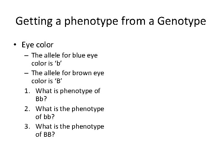 Getting a phenotype from a Genotype • Eye color – The allele for blue