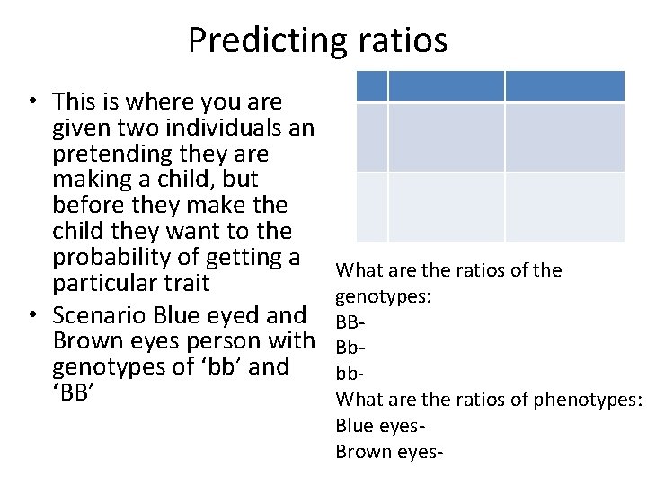 Predicting ratios • This is where you are given two individuals an pretending they