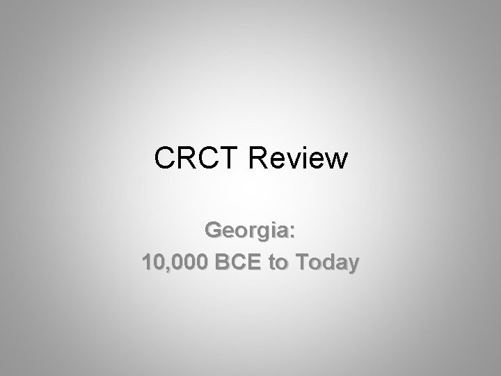 CRCT Review Georgia: 10, 000 BCE to Today 