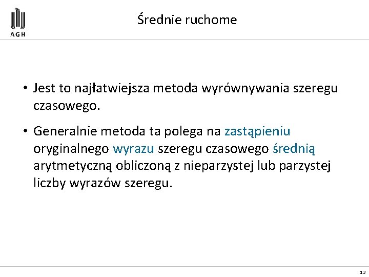 Średnie ruchome • Jest to najłatwiejsza metoda wyrównywania szeregu czasowego. • Generalnie metoda ta