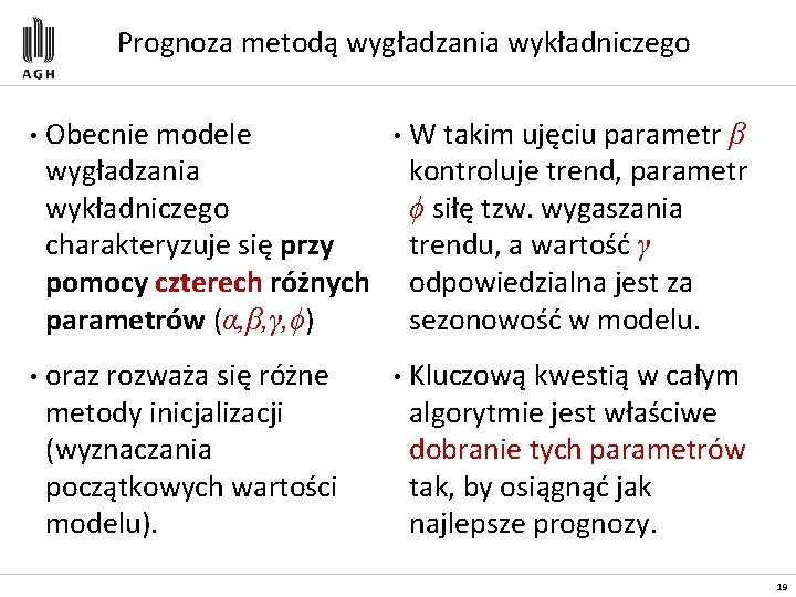 Prognoza metodą wygładzania wykładniczego • Obecnie modele wygładzania wykładniczego charakteryzuje się przy pomocy czterech