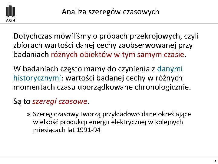 Analiza szeregów czasowych Dotychczas mówiliśmy o próbach przekrojowych, czyli zbiorach wartości danej cechy zaobserwowanej