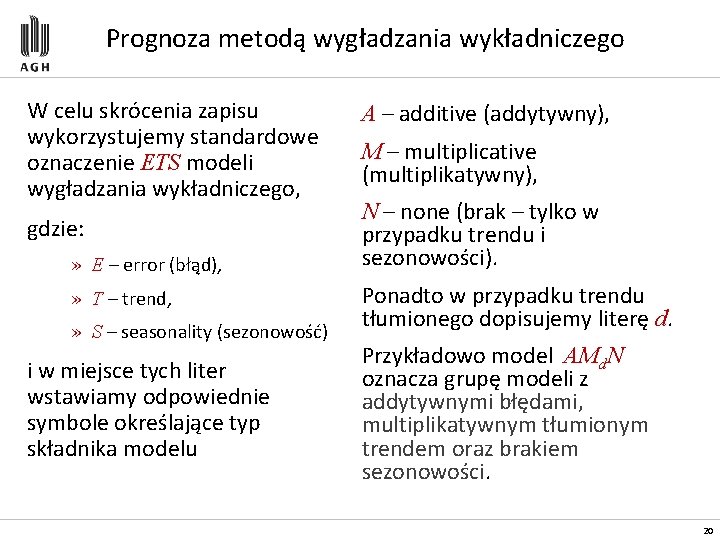 Prognoza metodą wygładzania wykładniczego W celu skrócenia zapisu wykorzystujemy standardowe oznaczenie ETS modeli wygładzania