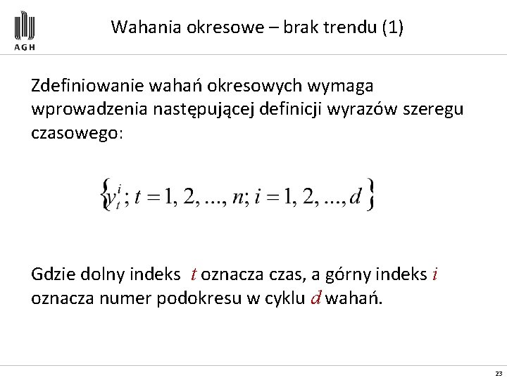 Wahania okresowe – brak trendu (1) Zdefiniowanie wahań okresowych wymaga wprowadzenia następującej definicji wyrazów