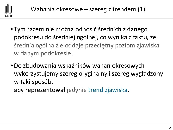 Wahania okresowe – szereg z trendem (1) • Tym razem nie można odnosić średnich