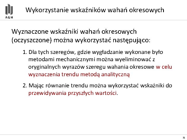 Wykorzystanie wskaźników wahań okresowych Wyznaczone wskaźniki wahań okresowych (oczyszczone) można wykorzystać następująco: 1. Dla