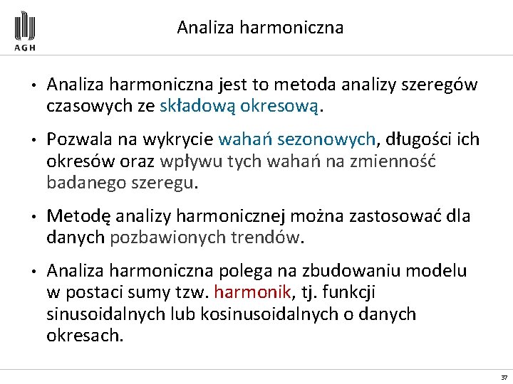 Analiza harmoniczna • Analiza harmoniczna jest to metoda analizy szeregów czasowych ze składową okresową.