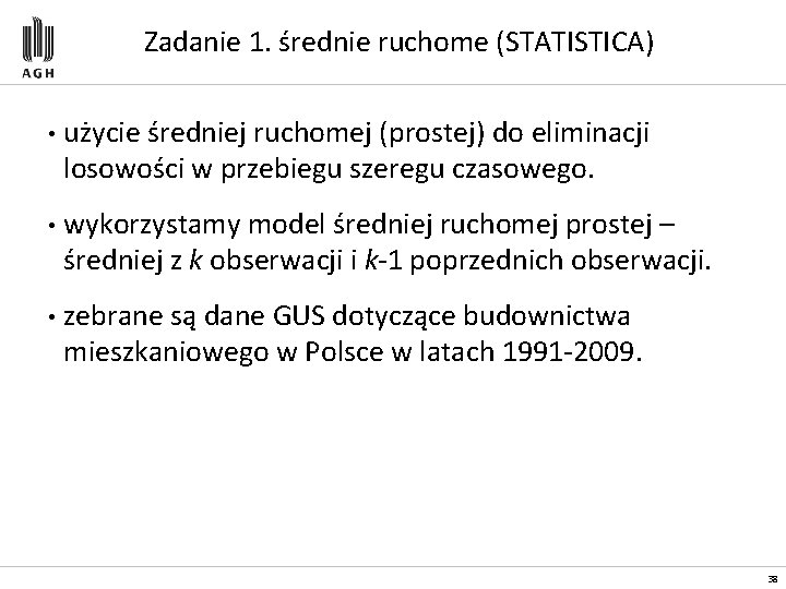 Zadanie 1. średnie ruchome (STATISTICA) • użycie średniej ruchomej (prostej) do eliminacji losowości w