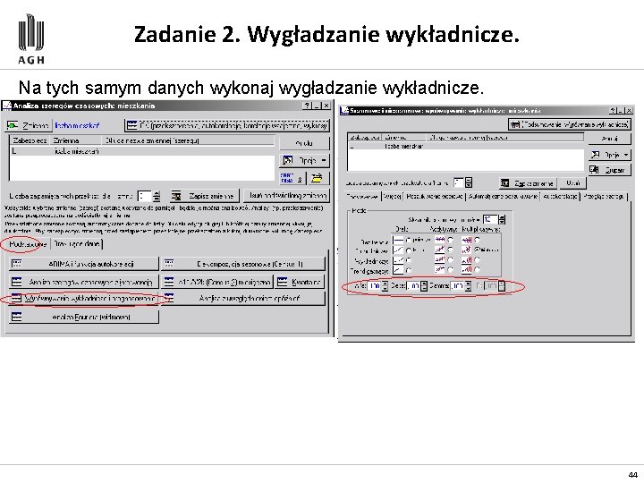 Zadanie 2. Wygładzanie wykładnicze. Na tych samym danych wykonaj wygładzanie wykładnicze. 44 