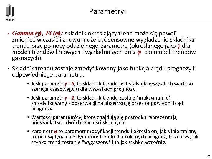 Parametry: • Gamma (γ), Fi (φ): składnik określający trend może się powoli zmieniać w