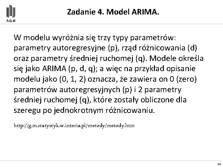 Zadanie 4. Model ARIMA. W modelu wyróżnia się trzy typy parametrów: parametry autoregresyjne (p),