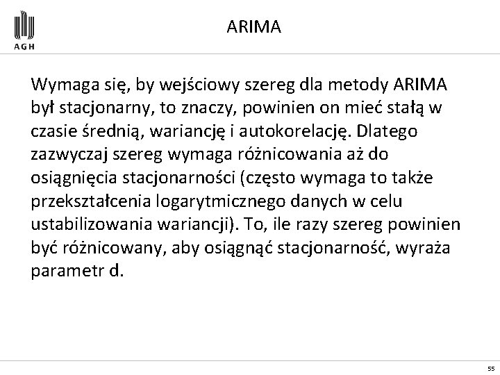 ARIMA Wymaga się, by wejściowy szereg dla metody ARIMA był stacjonarny, to znaczy, powinien