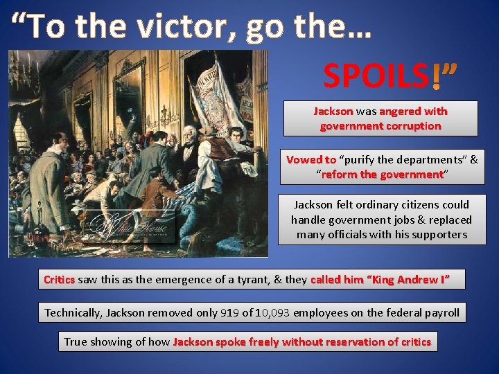“To the victor, go the… SPOILS Jackson was angered with government corruption Vowed to