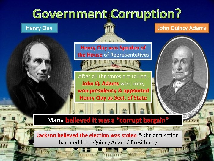 Government Corruption? Henry Clay John Quincy Adams Henry Clay was Speaker of the House