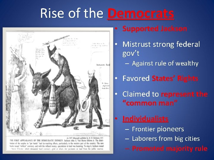 Rise of the Democrats • Supported Jackson • Mistrust strong federal gov’t – Against