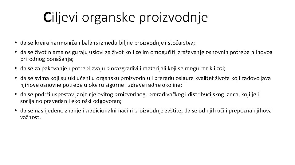 Ciljevi organske proizvodnje • da se kreira harmoničan balans između biljne proizvodnje i stočarstva;