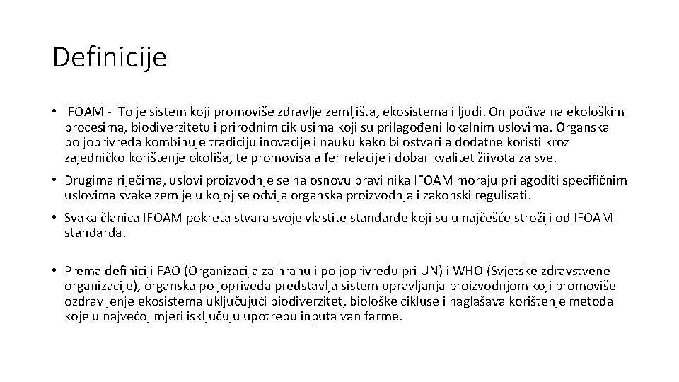 Definicije • IFOAM - To je sistem koji promoviše zdravlje zemljišta, ekosistema i ljudi.