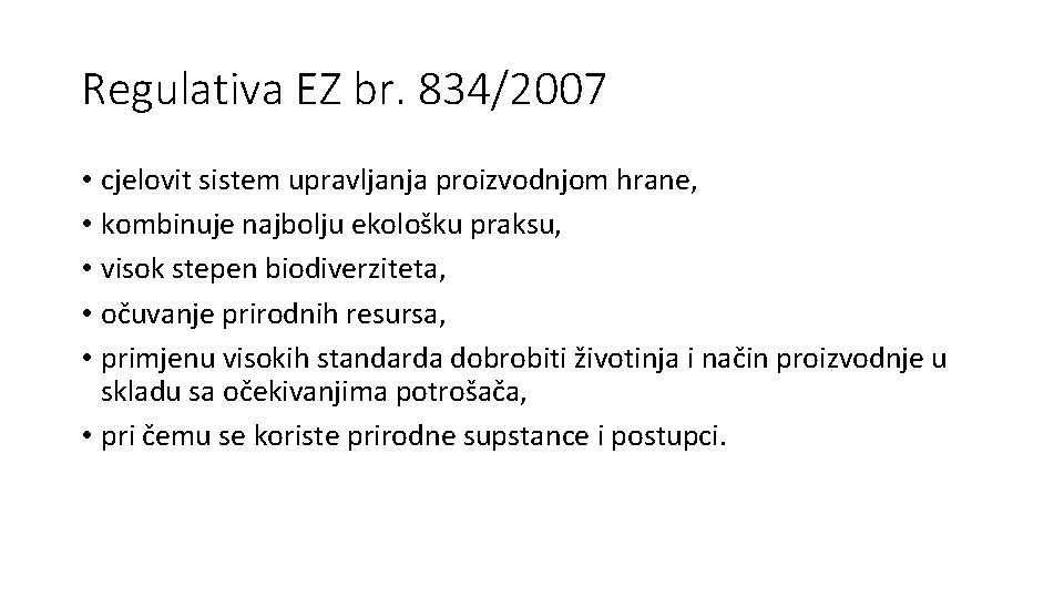 Regulativa EZ br. 834/2007 • cjelovit sistem upravljanja proizvodnjom hrane, • kombinuje najbolju ekološku