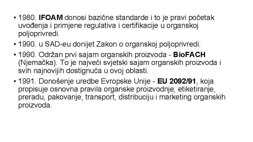  • 1980. IFOAM donosi bazične standarde i to je pravi početak uvođenja i